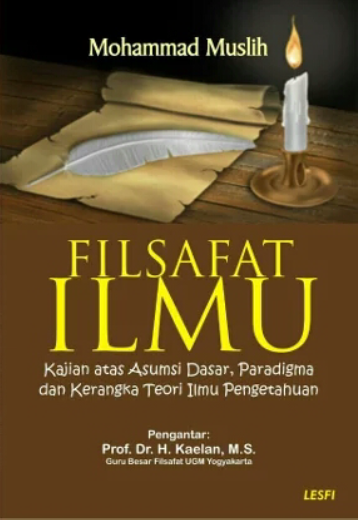 Filsafat Ilmu: Kajian Dasar atas Asumsi Dasar, Paradigma, dan Kerangka Teori Ilmu Pengetahuan